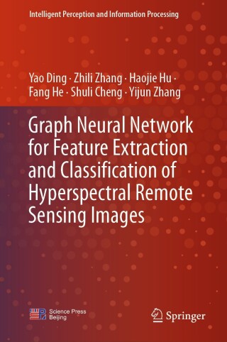 صورة الغلاف: Graph Neural Network for Feature Extraction and Classification of Hyperspectral Remote Sensing Images 9789819780082