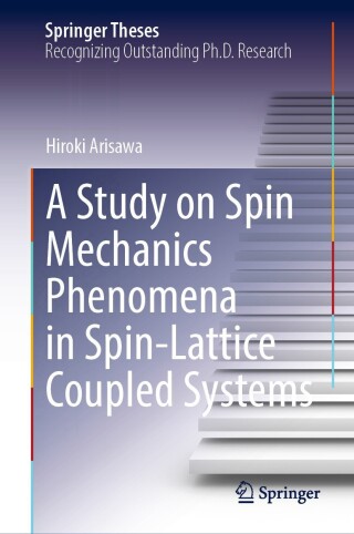 表紙画像: A Study on Spin Mechanics Phenomena in Spin-Lattice Coupled Systems 9789819786411