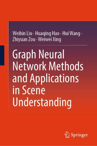 Cover image: Graph Neural Network Methods and Applications in Scene Understanding 9789819799329
