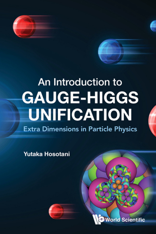 Cover image: INTRODUCTION TO GAUGE-HIGGS UNIFICATION, AN 9789819800971