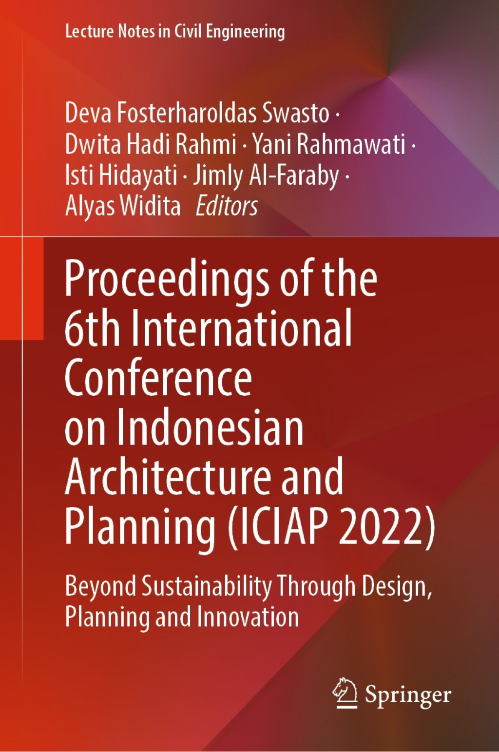 Proceedings of the 6th International Conference on Indonesian Architecture and Planning (ICIAP 2022) Beyond Sustainability Through Design, Planning and Innovation