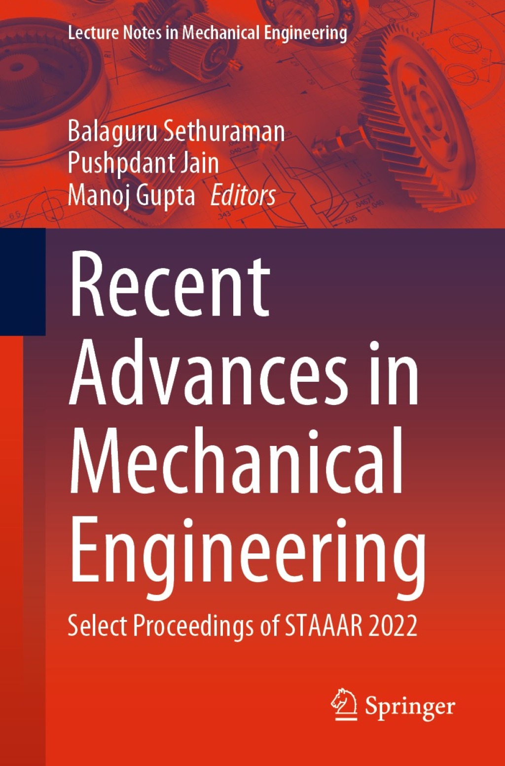 Recent Advances in Mechanical Engineering Select Proceedings of STAAAR 2022