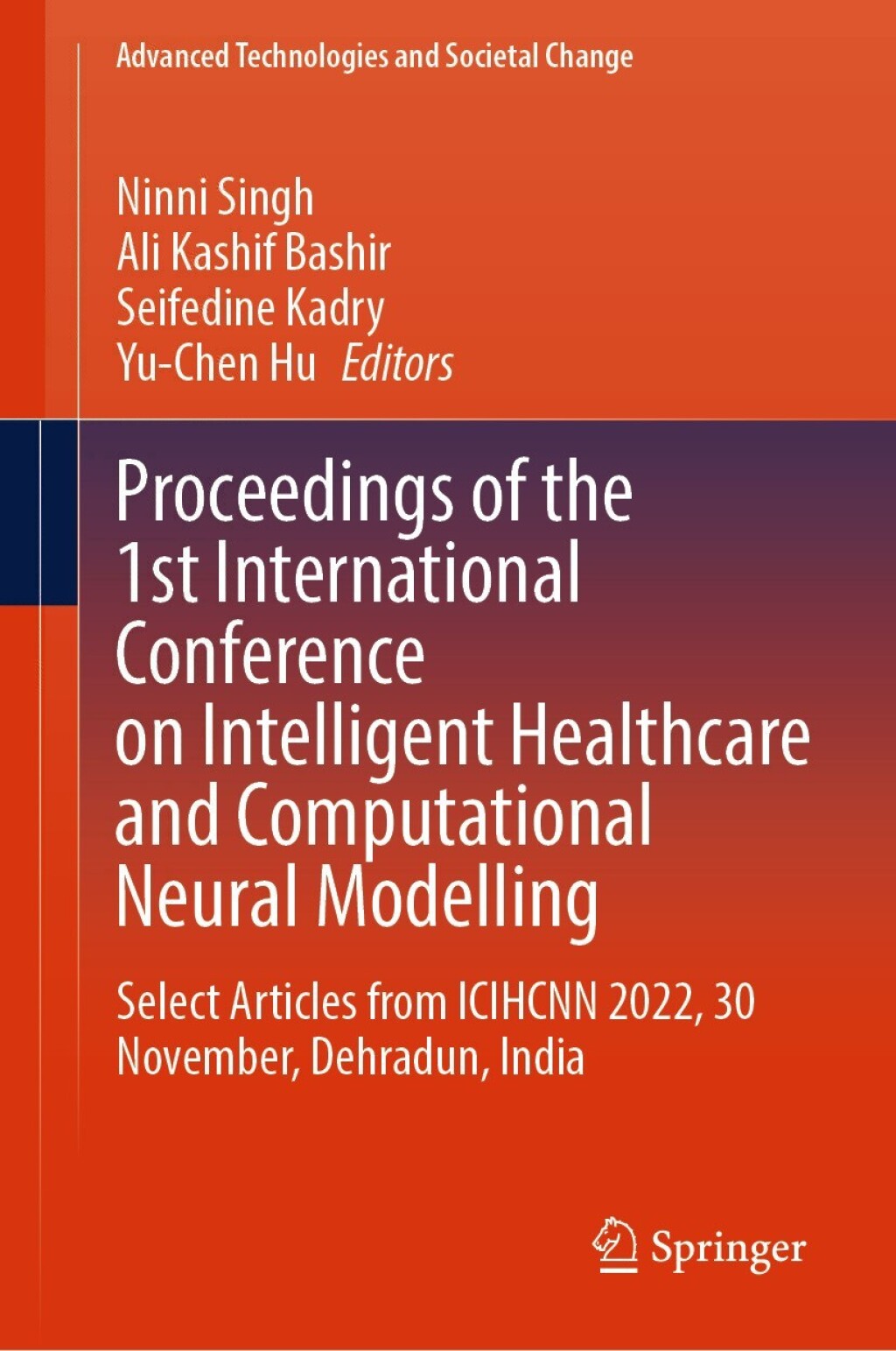 Proceedings of the 1st International Conference on Intelligent Healthcare and Computational Neural Modelling Select Articles from ICIHCNN 2022, 30 November, Dehradun, India