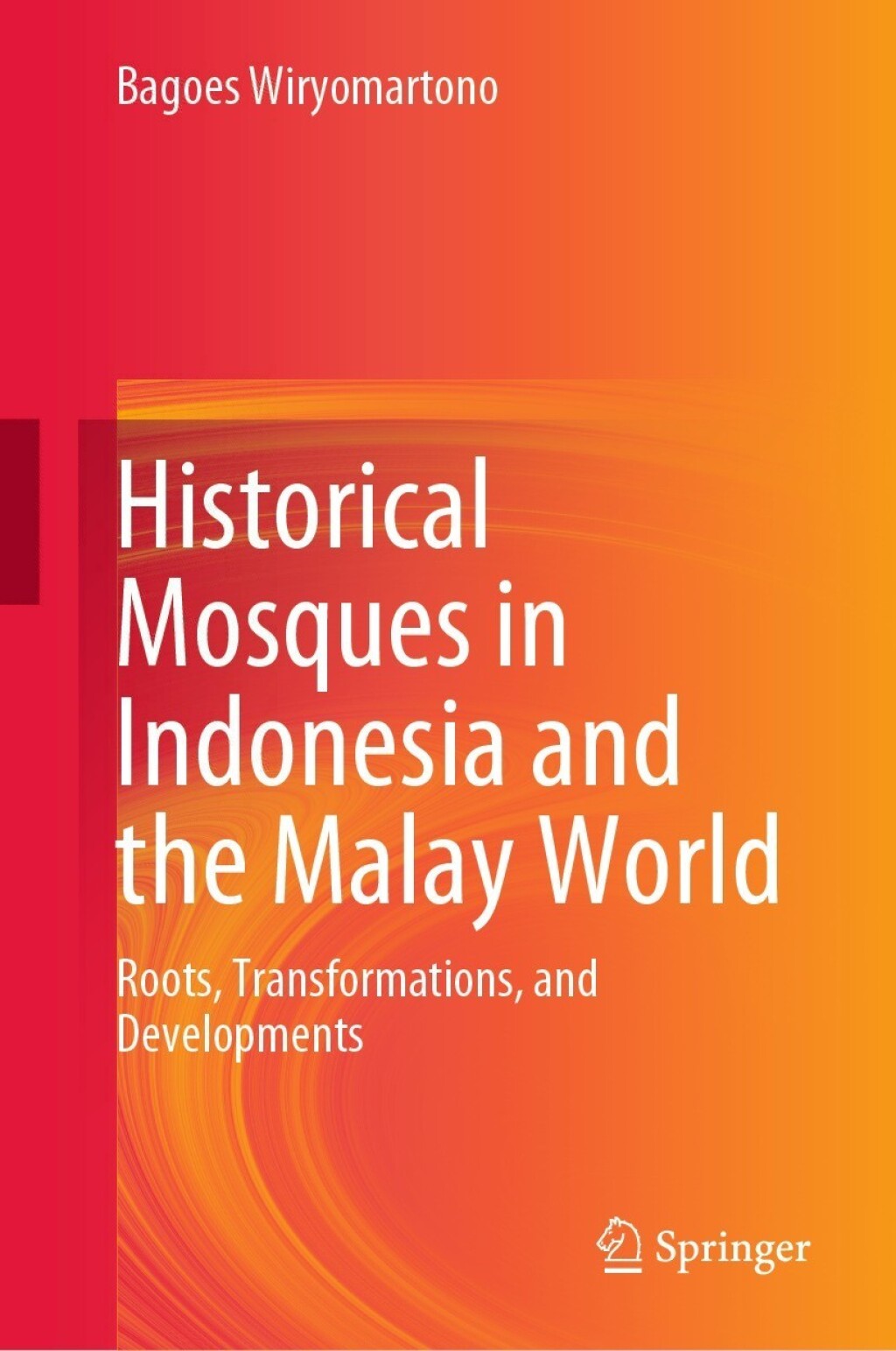 Historical Mosques in Indonesia and the Malay World Roots, Transformations, and Developments