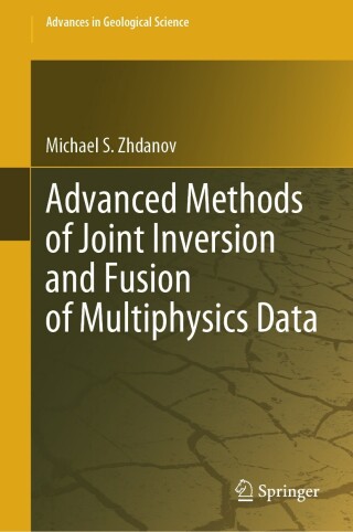 Cover image: Advanced Methods of Joint Inversion and Fusion of Multiphysics Data 9789819967216