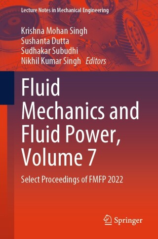 Cover image: Fluid Mechanics and Fluid Power, Volume 7 9789819970469