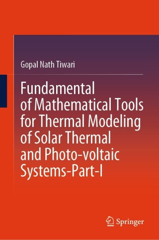 Cover image: Fundamental of Mathematical Tools for Thermal Modeling of Solar Thermal and Photo-voltaic Systems-Part-I 9789819970841