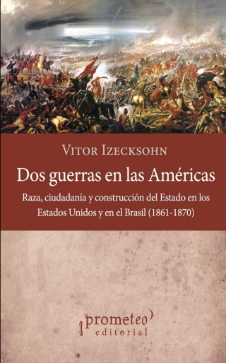 Cover image: Dos guerras en las Américas: Raza, ciudadanía y construcción del Estado en los Estados Unidos y en el Brasil (1861-1870) 1st edition 9789878267319