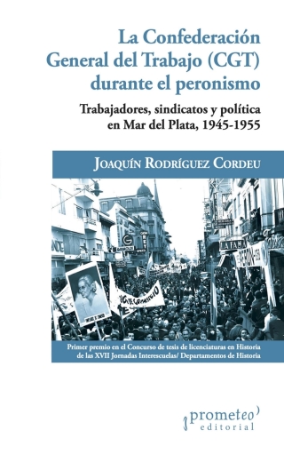 Imagen de portada: La Confederación General del Trabajo (CGT) durante el peronismo : Trabajadores, sindicatos y política en Mar del Plata, 1945-1955 1st edition 9789878267937