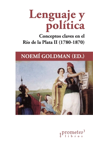 Imagen de portada: Lenguaje y política: Conceptos claves en el Río de la Plata II (1780-1870) 1st edition 9789878331447