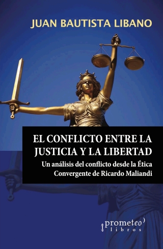 Cover image: El conflicto entre la Justicia y la Libertad: Un análisis del conflicto desde la Ética Convergente de Ricardo Maliandi 1st edition 9789878331683