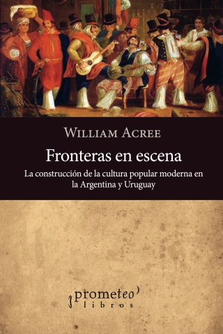 Cover image: Fronteras en escena: La construcción de la cultura popular moderna en la Argentina y Uruguay 1st edition 9789878331966
