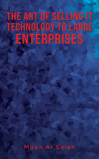 Imagen de portada: The Art of Selling IT Technology to Large Enterprises 9789948775485