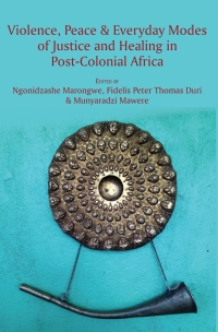 Omslagafbeelding: Violence, Peace and Everyday Modes of Justice and Healing in Post-Colonial Africa 9789956550425
