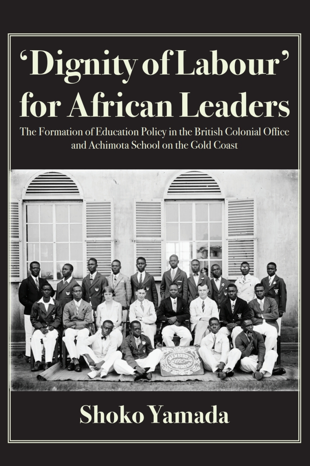 Dignity of Labour for African Leaders The Formation of Education Policy in the British Colonial Office and Achimota School 1st Edition