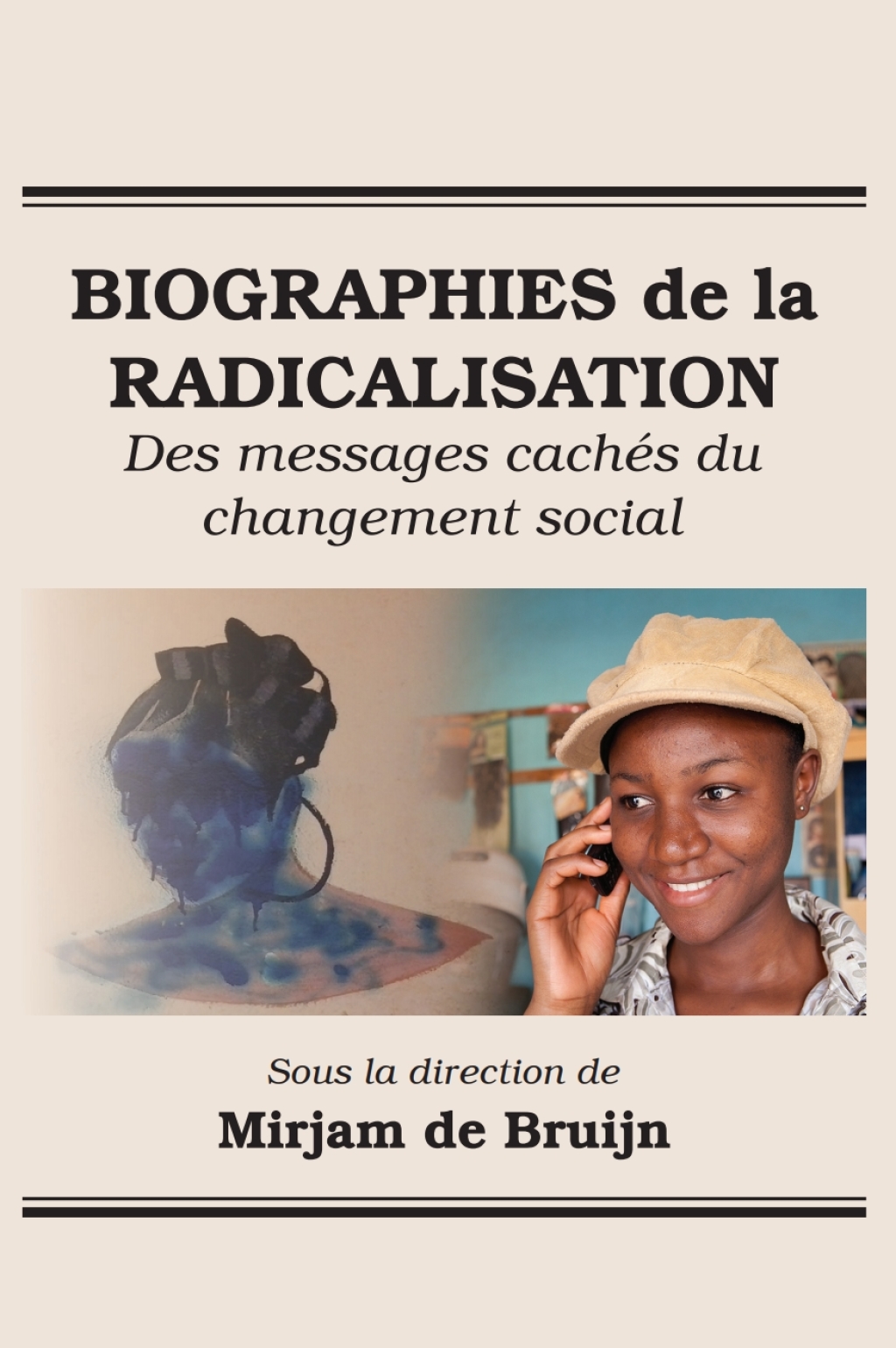 Biographies de la Radicalisation Des messages cach�s du changement social 1st Edition