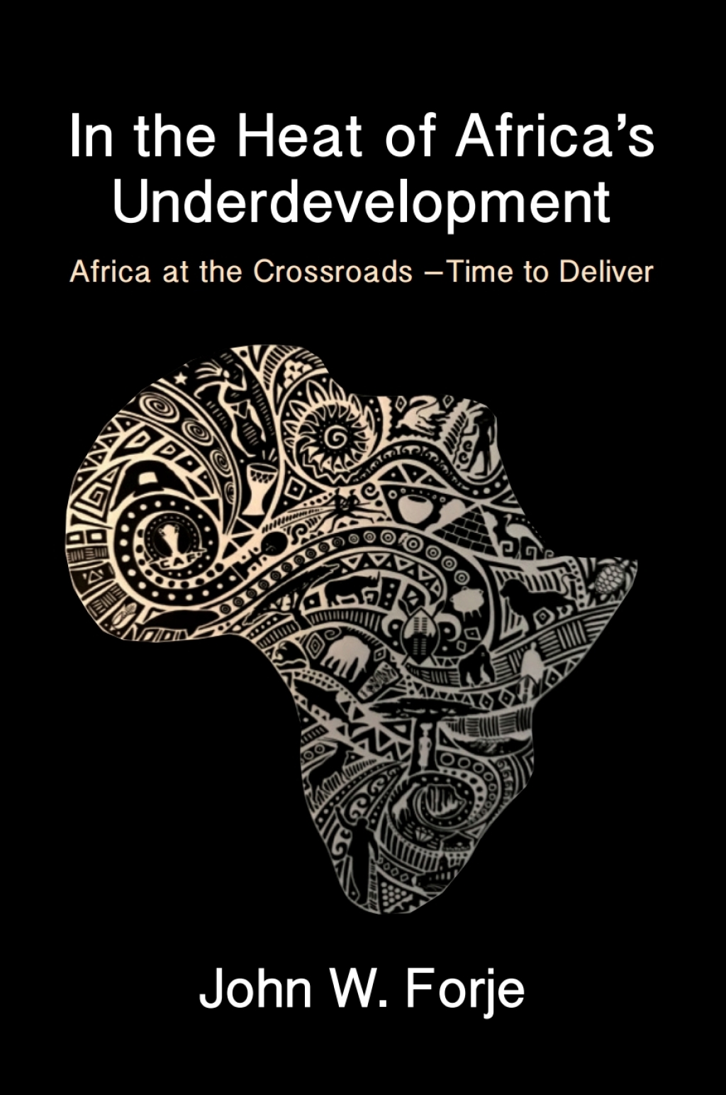 In the Heat of Africa’s Underdevelopment Africa at the Crossroads -Time to Deliver 1st Edition