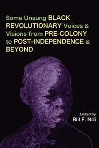 Cover image: Some Unsung Black Revolutionary Voices and Visions from Pre-Colony to Post-Independence and Beyond 9789956551118