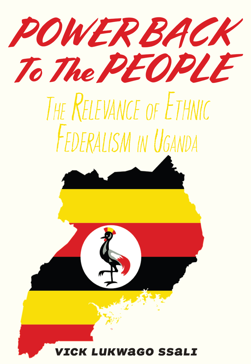 Ssali: Power Back to the People The Relevance of Ethnic Federalism in Uganda 1st Edition