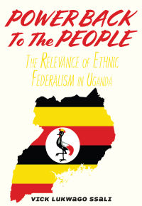 Immagine di copertina: Power Back to the People. The Relevance of Ethnic Federalism in Uganda 1st edition 9789956553242
