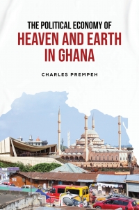 表紙画像: The Political Economy of Heaven and Earth in Ghana 9789956553174