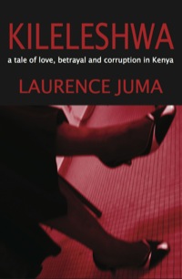Omslagafbeelding: Kileleshwa: a tale of love, betrayal and corruption in Kenya 9789956616350