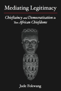 Imagen de portada: Mediating Legitimacy: Chieftaincy and Democratisation in Two African Chiefdoms 9789956558643