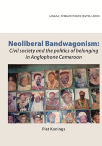 Titelbild: Neoliberal Bandwagonism. Civil society and the politics of belonging in Anglophone Cameroon 9789956558230