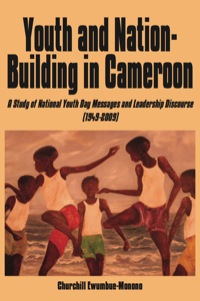 Imagen de portada: Youth and Nation-Building in Cameroon. A Study of National Youth Day Messages and Leadership Discourse (1949-2009) 9789956558322