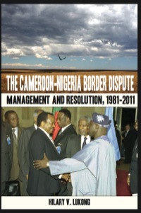 Immagine di copertina: The Cameroon-Nigeria Border Dispute. Management and Resolution, 1981-2011 9789956717590
