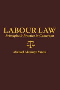 表紙画像: Labour Law: Principles and Practice in Cameroon 9789956726424