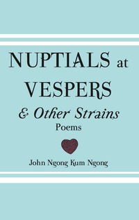 Imagen de portada: Nuptials At Vespers And Other Strains 9789956792108