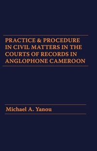 صورة الغلاف: Practice and Procedure in Civil Matters in the Courts of Records in Anglophone Cameroon 9789956792597