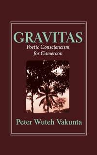 Cover image: Gravitas: Poetic Consciencism for Cameroon 9789956764846