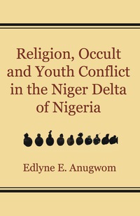 Omslagafbeelding: Religion, Occult and Youth Conflict in the Niger Delta of Nigeria 9789956764990