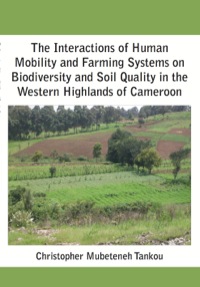 表紙画像: The Interactions of Human Mobility and Farming Systems on Biodiversity and Soil Quality in the Western Highlands of Cameroon 9789956791897