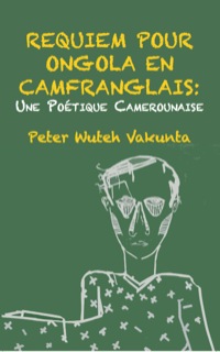 Omslagafbeelding: Requiem pour Ongola en Camfranglais: Une Poetique Camerounaise 9789956792917