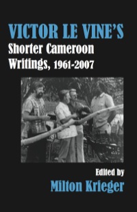 Cover image: Victor Le Vine�s Shorter Cameroon Writings, 1961-2007 9789956791415