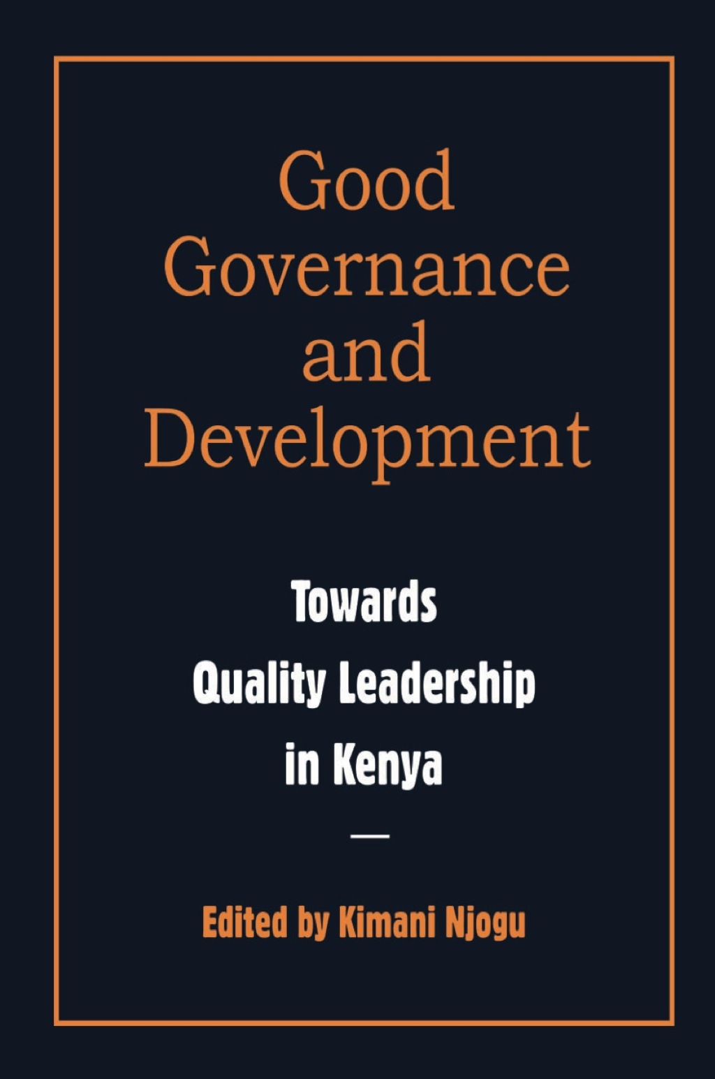 Good Governance and Development Toward Quality Leadership in Kenya 1st Edition