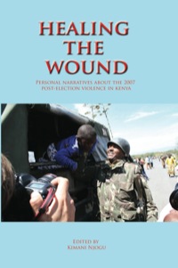 Omslagafbeelding: Healing the Wound. Personal Narratives about the 2007 Post-Election Violence in Kenya 9789966724458