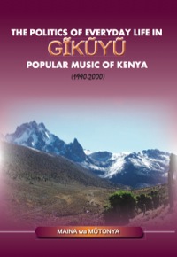 Imagen de portada: The Politics of Everyday Life in Gikuyu Popular Musice of Kenya 1990-2000 9789966028440