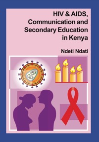 Omslagafbeelding: HIV and AIDS, Communication, and Secondary Education in Kenya 9789966734198