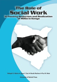 Cover image: The Role of Social Work in Poverty Reduction and Realization of MDGs in Kenya 9789966792525