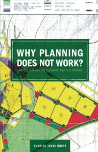 Imagen de portada: Why Planning Does Not Work. Land Use Planning and Residents� Rights in Tanzania 9789987449682