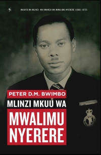 Omslagafbeelding: Peter DM Bwimbo: Mlinzi Mkuu wa Mwalimu Nyerere 9789987753321