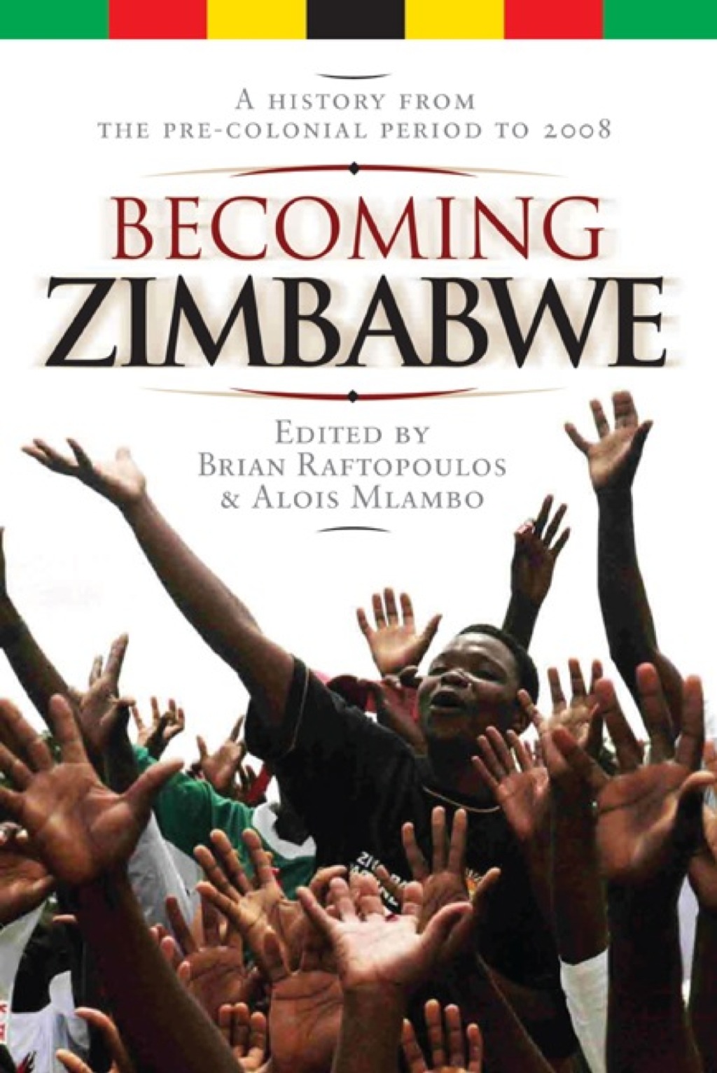 Becoming Zimbabwe A History from the Pre-colonial Period to 2008 1st Edition