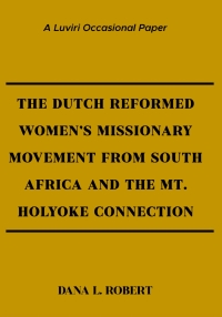 Omslagafbeelding: The Dutch Reformed Women's Missionary Movement from the Cape and the Mt Holyoke Connection 9789996080272