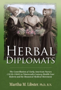 Cover image: Herbal Diplomats: The Contribution of early American nurses to nineteenth-century health care reform and the botanical medical movement. 1st edition 0975501801