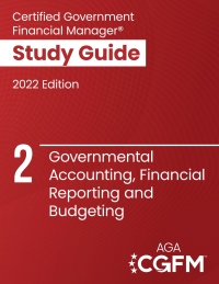 Cover image: AGA’s CGFM Study Guide 2: Governmental Accounting, Financial Reporting and Budgeting, 2022 Edition 1st edition 9798986434018
