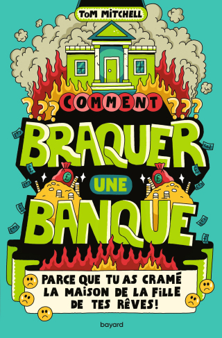 Cover image: Comment braquer une banque (parce que tu as cramé la maison de la fille de tes rêves !) 9791036328626